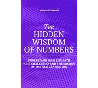 The Hidden Wisdom of Numbers: Understand Your Life Path, Your Challenges, and the Mission of the New Generation (Numerology)