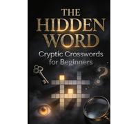 The Hidden Word: Cryptic Crosswords for Beginners: 60 Puzzles That Teach You How to Crack the Code