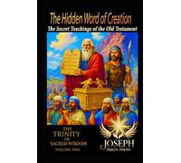 The Hidden Word of Creation: The Secret Teachings of the Old Testament (The Trinity of Sacred Wisdom)