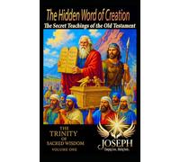 The Hidden Word of Creation: The Secret Teachings of the Old Testament (The Trinity of Sacred Wisdom)