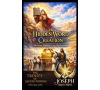 The Hidden Word of Creation: The Secret Teachings of the Old Testament (The Trinity of Sacred Wisdom Series)