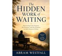 The Hidden Work of Waiting.: Trusting God's Timing in Seasons of Delay and Uncertainty: 3 (The Sacred Everyday Series)