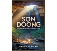 The Hidden World Beneath the Earth: Journey into the World’s Largest Cave Sơn Đoòng: Journey into the World's Largest Cave Sơn Đoòng