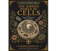 The Hidden World of Cells: A Scientific Coloring Journey through Cell Biology (Biology Coloring Series)