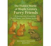 The Hidden World Of Maple Grove’s Furry Friends: A Journey Into Friendship, Forest Magic, And Hidden Secrets