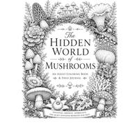 The Hidden World of Mushrooms: An Adult Coloring Book & Field Journal