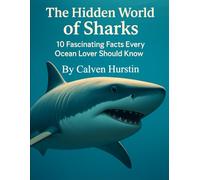 The Hidden World of Sharks: 10 Fascinating Facts Every Ocean Lover Should Know: 9 (Planet Earth, Our Only Home)