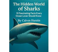 The Hidden World of Sharks: 10 Fascinating Facts Every Ocean Lover Should Know (Planet Earth, Our Only Home)