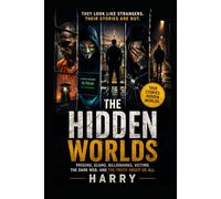 The Hidden Worlds: Real Lives Behind Closed Doors: Prisoners, Victims, Scammers, Billionaires, and the Human Stories That Connect Us All