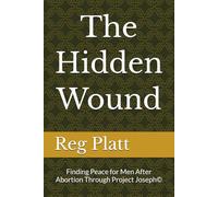 The Hidden Wound: Finding Peace for Men After Abortion Through Project Joseph©