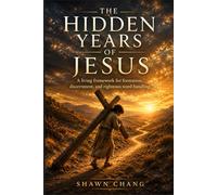 The Hidden Years of Jesus: A Living Framework for Formation, Discernment, and Righteous Word-Handling (Write the Vision)