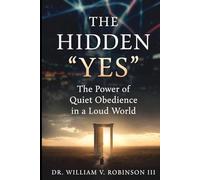 THE HIDDEN “YES”: The Power of Quiet Obedience in a Loud World