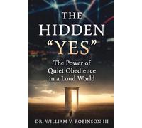 THE HIDDEN “YES”: The Power of Quiet Obedience in a Loud World (The Life That Follows)