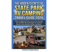 THE HIDEEN SECRETS OF STATE PARK RV CAMPING TRAVEL GUIDE 2026: Insider Campgrounds Picks, Turn by Turn Planning Tips and Stress Saving Strategies for ... Americas Most Beautiful Outdoor Destination