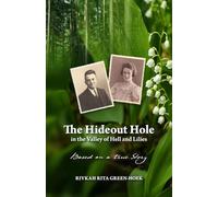 The Hideout Hole in the Valley of Hell and Lilies: Based on a true Story