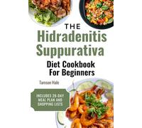 THE HIDRADENITIS SUPPURATIVA DIET COOKBOOK FOR BEGINNERS: 55 Anti-Inflammatory, Dairy-Free Recipes to Reduce Flares, Heal Your Skin, and Reclaim Your Life