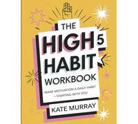 The High 5 Habit Workbook: Make Motivation A Daily Habit -Starting With You