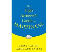 The High Achiever's Guide to Happiness