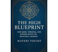 The High Blueprint: How Qadr, Tawakkul, and Purpose Shape the Believer’s Journey
