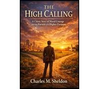 The High Calling: A Classic Story of Moral Courage and the Pursuit of a Higher Purpose