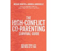 The High-Conflict Co-Parenting Survival Guide: Reclaim Your Life One Week At A Time