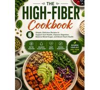The High-Fiber Cookbook: Simple, Delicious Recipes to Support Gut Health, Improve Digestion, Balance Blood Sugar, and Boost Heart Health (Quick & Delicious: The Modern Everyday Kitchen)