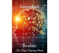 The High Frequency Diaries - Ascendant Realms: Reach new heights of consciousness with this notebook, designed to help you explore your highest aspirations and document your spiritual journey.