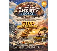 The High Functioning Anxiety Toolkit: An Evidence-Based Workbook for High Achievers, Perfectionists and People-Pleasers to Stop Overthinking, Calm ... System Using CBT, ACT and Somatic Tools