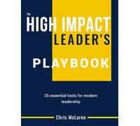The High Impact Leader's Playbook: 25 essential tools for modern leadership.