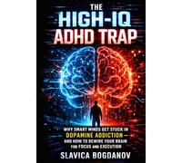 The High-IQ ADHD Trap: Why Smart Minds Get Stuck in Dopamine Addiction-and How to Rewire Your Brain for Focus and Execution (HIgh IQ ADHD Series)