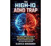 The High-IQ ADHD Trap: Why Smart Minds Get Stuck in Dopamine Addiction-and How to Rewire Your Brain for Focus and Execution (ADHD Productivity & Focus Mastery Series)