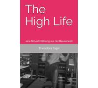 The High Life: eine fiktive Erzählung aus der Beraterwelt