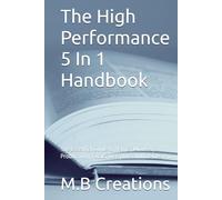 The High Performance 5 In 1 Handbook: The Essential Guide to Habits, Mindset, Productivity, Focus, Discipline and Life Design.