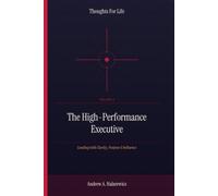 The High-Performance Executive: Leading with Clarity, Purpose & Influence (Thoughts For Life)