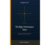 The High-Performance Team: Building the People Who Build the Vision (Thoughts For Life)