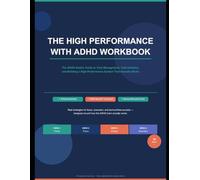 THE HIGH PERFORMANCE WITH ADHD WORKBOOK: The ADHD Adult's Guide to Time Management, Task Initiation, and Building a High-Performance System That Actually Sticks (ADHD productivity for professionals)