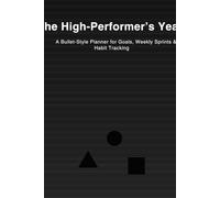 The High-Performer’s Year: A Bullet-Style Planner for Goals, Weekly Sprints & Habit Tracking