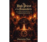 The High Priest of the Brownshirts: Ernst Röhm, Gerhard Rossbach, and the Mystical Roots of the SA (The Occult History That Shaped the Third Reich)