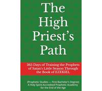 The High Priest’s Path: 365 Days of Training the Prophets of Satan’s Little Season Through the Book of EZEKIEL (The High Priest’s Path - Training the Prophets of Satan’s Little Season)