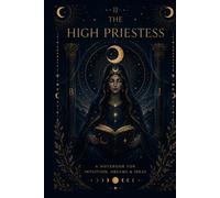 The High Priestess Tarot Reflection Journal: A Mystical Guided Notebook for Intuition, Inner Wisdom, Sacred Knowing and Spiritual Reflection