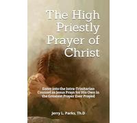 The High Priestly Prayer of Christ John 17: Christ Prays for His Own