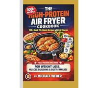 The High-Protein Air Fryer Cookbook:: 100+ Quick 20-Minute Recipes with Full Macros for Weight Loss, Muscle Building & Busy Families