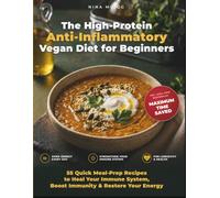 The High-Protein Anti-Inflammatory Vegan Diet for Beginners:: 55 Quick Meal-Prep Recipes to Heal Your Immune System, Boost Immunity & Restore Your Energy | Quick & Easy Recipes for Everyday, No-Stress
