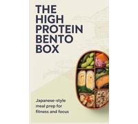 The High Protein Bento Box: Japanese-Style Meal Prep for Fitness and Focus