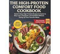 The High-Protein Comfort Food Cookbook: Quick & Easy High-Protein Recipes & Hacks to Stay Lean, Energized, and Satisfied Without Giving Up Your Favorite Meals