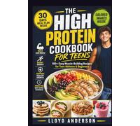 THE HIGH PROTEIN COOKBOOK FOR TEENS: 100+ Easy Muscle-Building Recipes for Teen Athletes & Beginners