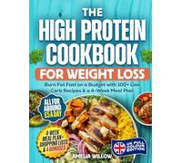 The High Protein Cookbook for Weight Loss: UK Full-Colour Edition: Burn Fat Fast on a Budget with 100+ Low Carb Recipes & a 4-Week Meal Plan - All for ... £5 a Day (The UK Healthy Cook Books Series)