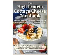 The High-Protein Cottage Cheese Cookbook: Delicious, Easy, and Protein-Packed Recipes for Healthy Living, Weight Loss, and Clean Eating