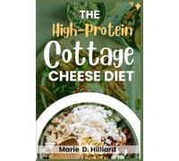 The High-Protein Cottage Cheese Diet: Easy, Delicious Recipes for Fat Loss and Muscle Gain