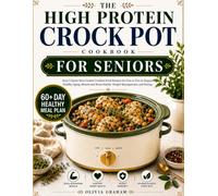 The High Protein Crock Pot Cookbook for Seniors: Easy 2-Quart Slow Cooker Comfort Food Recipes for One or Two to Support Healthy Aging, Muscle and Bone Health, Weight Management, and Energy